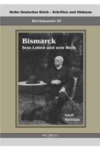 Reichskanzler Otto von Bismarck - Sein Leben und sein Werk