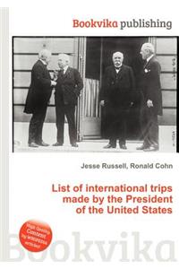 List of International Trips Made by the President of the United States