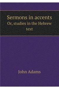 Sermons in accents Or, studies in the Hebrew text