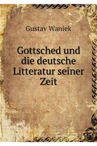 Gottsched Und Die Deutsche Litteratur Seiner Zeit