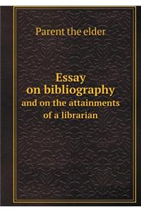 Essay on bibliography and on the attainments of a librarian