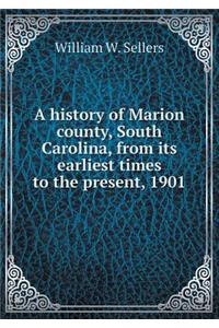 A History of Marion County, South Carolina, from Its Earliest Times to the Present, 1901