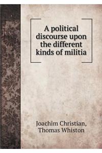 A political discourse upon the different kinds of militia