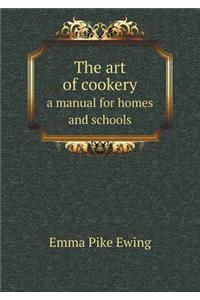 The Art of Cookery a Manual for Homes and Schools