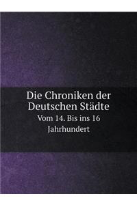 Die Chroniken Der Deutschen Städte Vom 14. Bis Ins 16. Jahrhundert