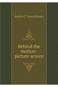 Behind the Motion-Picture Screen