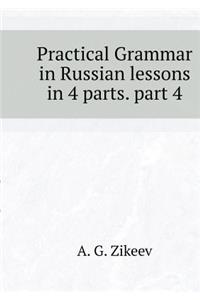 Practical Grammar in Russian Lessons in 4 Parts. Part 4