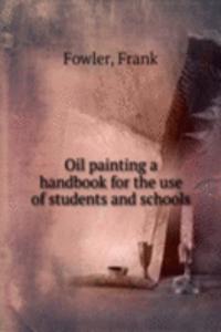 OIL PAINTING A HANDBOOK FOR THE USE OF