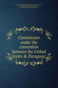 Commission under the convention between the United States & Paraguay: