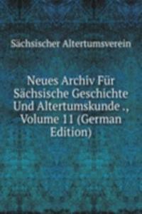 Neues Archiv Fur Sachsische Geschichte Und Altertumskunde ., Volume 11 (German Edition)