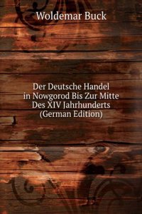 Der Deutsche Handel in Nowgorod Bis Zur Mitte Des XIV Jahrhunderts (German Edition)