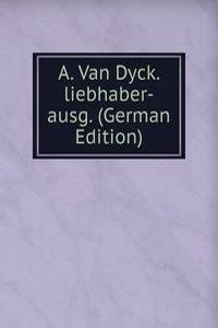A. Van Dyck. liebhaber-ausg. (German Edition)