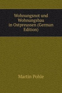 Wohnungsnot und Wohnungsbau in Ostpreussen (German Edition)