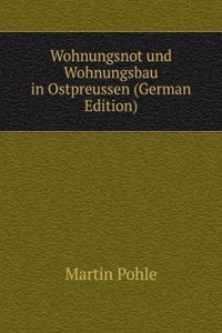 Wohnungsnot und Wohnungsbau in Ostpreussen (German Edition)