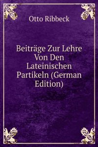 Beitrage Zur Lehre Von Den Lateinischen Partikeln (German Edition)
