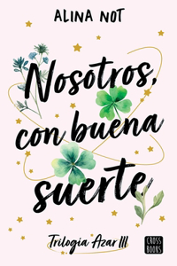 Nosotros, Con Buena Suerte / We, with Good Luck (Trilogía Azar 3)