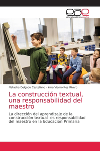La construcción textual, una responsabilidad del maestro