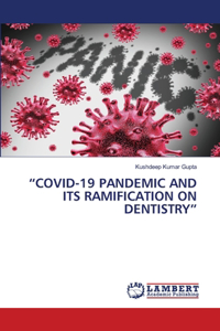 "Covid-19 Pandemic and Its Ramification on Dentistry"