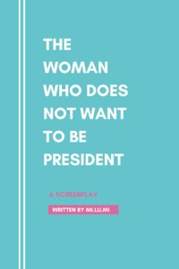 The Woman Who Does Not Want To Be President