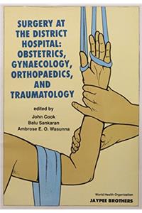 SURGERY AT DISTRICT HOSPITAL: OBS/GYN., ORTHOPAEDICS & TRAUMATOLOGY 1/E,1991 Edition