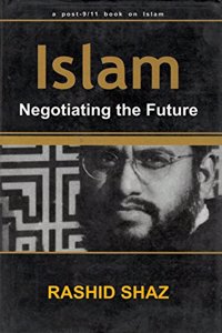 Islam: Negotiating the Future, A post-9/11 book on Islam (A post-9/11 book on Islam)