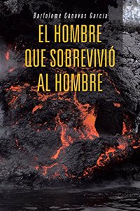 El Hombre Que Sobrevivio Al Hombre