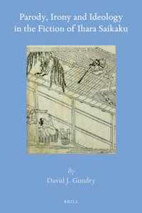 Parody, Irony and Ideology in the Fiction of Ihara Saikaku