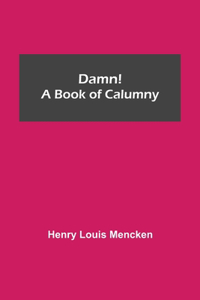 Damn! A Book of Calumny