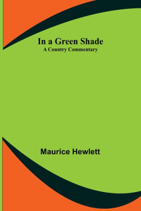 In a Green Shade; A Country Commentary