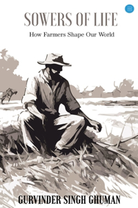 Sowers of Life - How Farmers Shape Our World