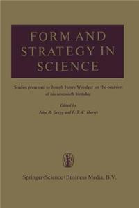 Form and Strategy in Science: Studies Dedicated to Joseph Henry Woodger on the Occasion of His Seventieth Birthday