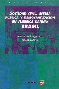 Brasil. Sociedad Civil, Esfera Publica y Democratizacion En America Latina