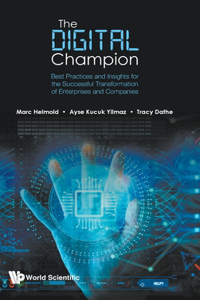 Digital Champion, The: Best-Practices and Insights for the Successful Transformation and Digitization Roadmap