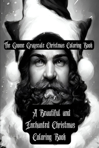 The Gnome Grayscale Christmas Coloring Book - A Beautiful and Enchanted Christmas Coloring Book