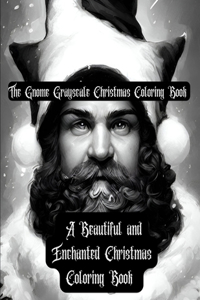 Gnome Grayscale Christmas Coloring Book - A Beautiful and Enchanted Christmas Coloring Book