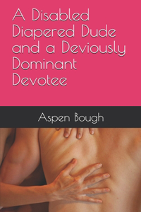 Disabled Diapered Dude and a Deviously Dominant Devotee