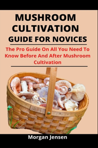 Mushroom Cultivation Guide For Novices