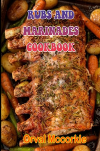 Rubs and Marinades Cookbook