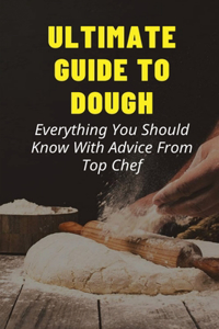 Ultimate Guide To Dough