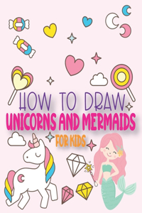How To Draw Unicorns And Mermaids For Kids