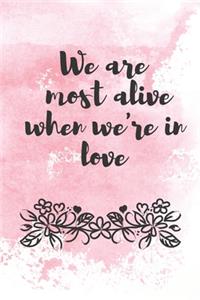 We are most alive when we're in love