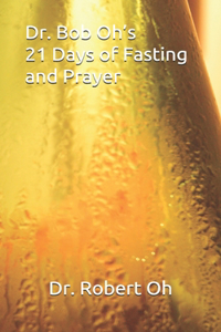 Dr. Bob Oh's 21 Days of Fasting and Prayer