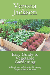 Easy Guide to Vegetable Gardening