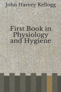 First Book in Physiology and Hygiene