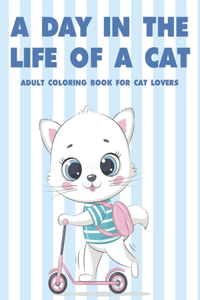 A Day In The Life Of A Cat Adult Coloring Book For Cat Lovers