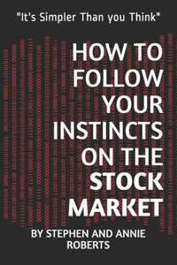 How to Follow Your Instincts on the Stock Market: "It's Simpler Than you Think"