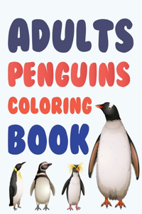 Adults Penguins Coloring Book: Penguin Coloring Book For Kids