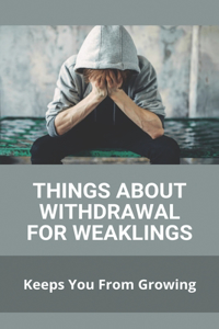 Things About Withdrawal For Weaklings