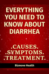 Everything you need to know about Diarrhea