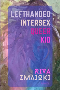 Lefthanded Intersex Queer Kid: A Memoir of Limitations